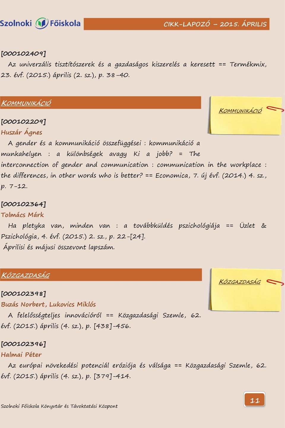 = The interconnection of gender and communication : communication in the workplace : the differences, in other words who is better? == Economica, 7. új évf. (2014.) 4. sz., p. 7-12.