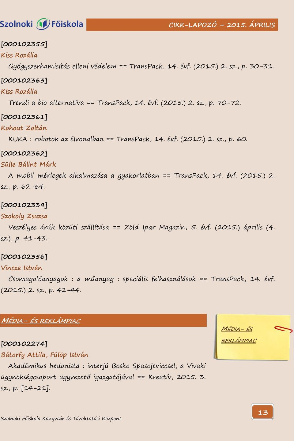 [000102339] Szokoly Zsuzsa Veszélyes árúk közúti szállítása == Zöld Ipar Magazin, 5. évf. (2015.) április (4. sz.), p. 41-43.