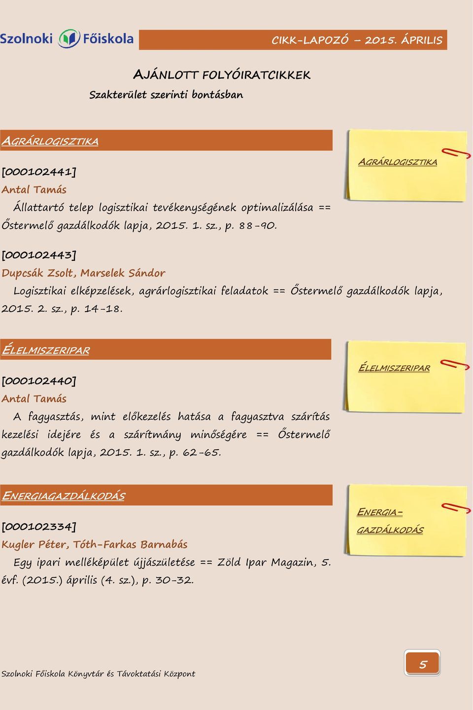 ÉLELMISZERIPAR [000102440] Antal Tamás A fagyasztás, mint előkezelés hatása a fagyasztva szárítás kezelési idejére és a szárítmány minőségére == Őstermelő gazdálkodók lapja, 2015. 1. sz., p.