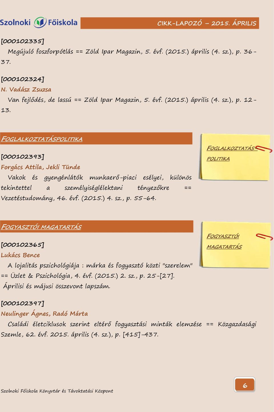 (2015.) 4. sz., p. 55-64. [000102324] N. Vadász Zsuzsa Van fejlődés, de lassú == Zöld Ipar Magazin, 5. évf. (2015.) április (4. sz.), p. 12-13.