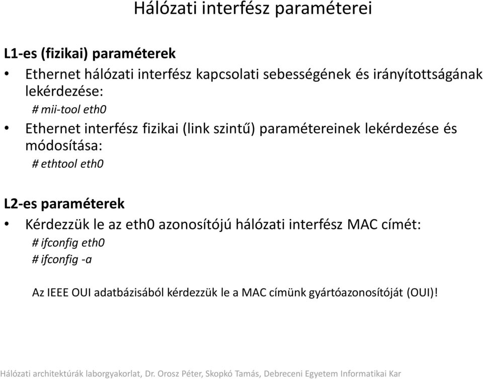 lekérdezése és módosítása: # ethtool eth0 L2-es paraméterek Kérdezzük le az eth0 azonosítójú hálózati interfész