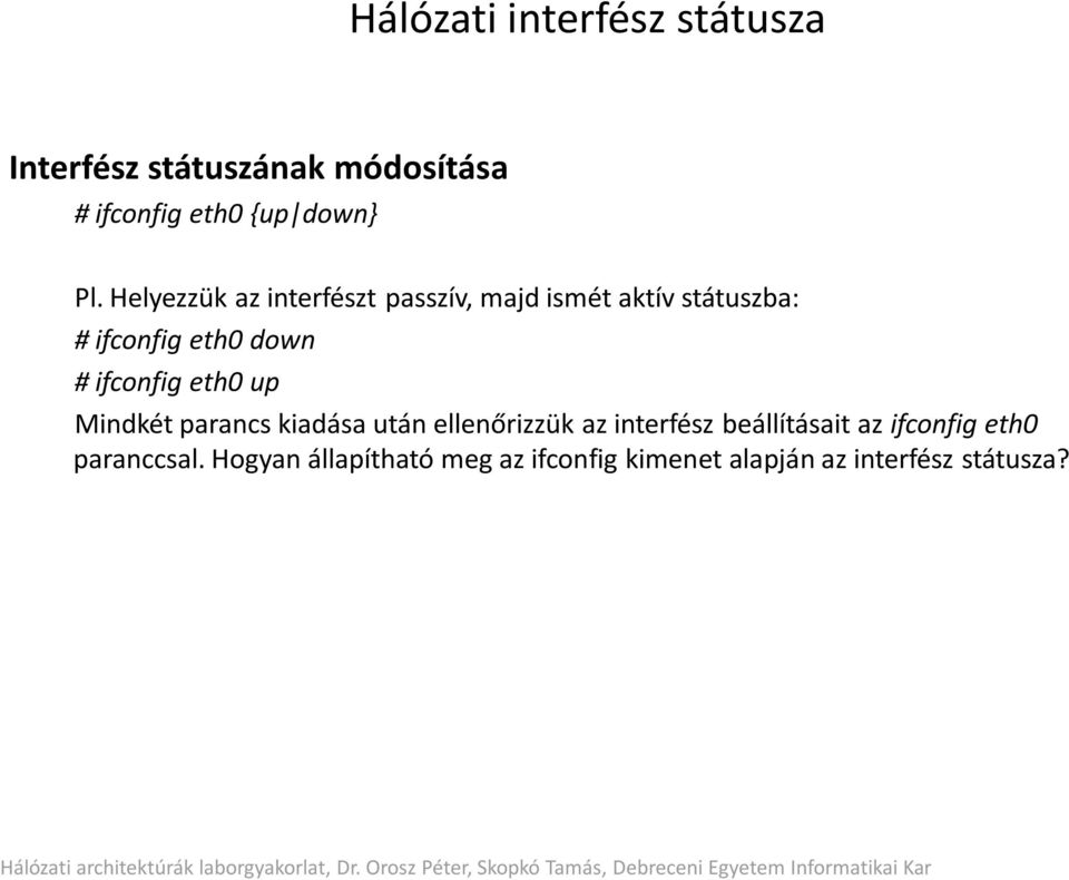 ifconfig eth0 up Mindkét parancs kiadása után ellenőrizzük az interfész beállításait az