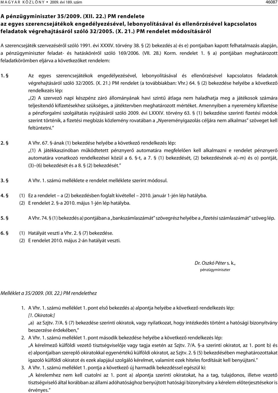 ) PM rendelet módosításáról A szerencsejáték szervezésérõl szóló 1991. évi XXXIV. törvény 38.