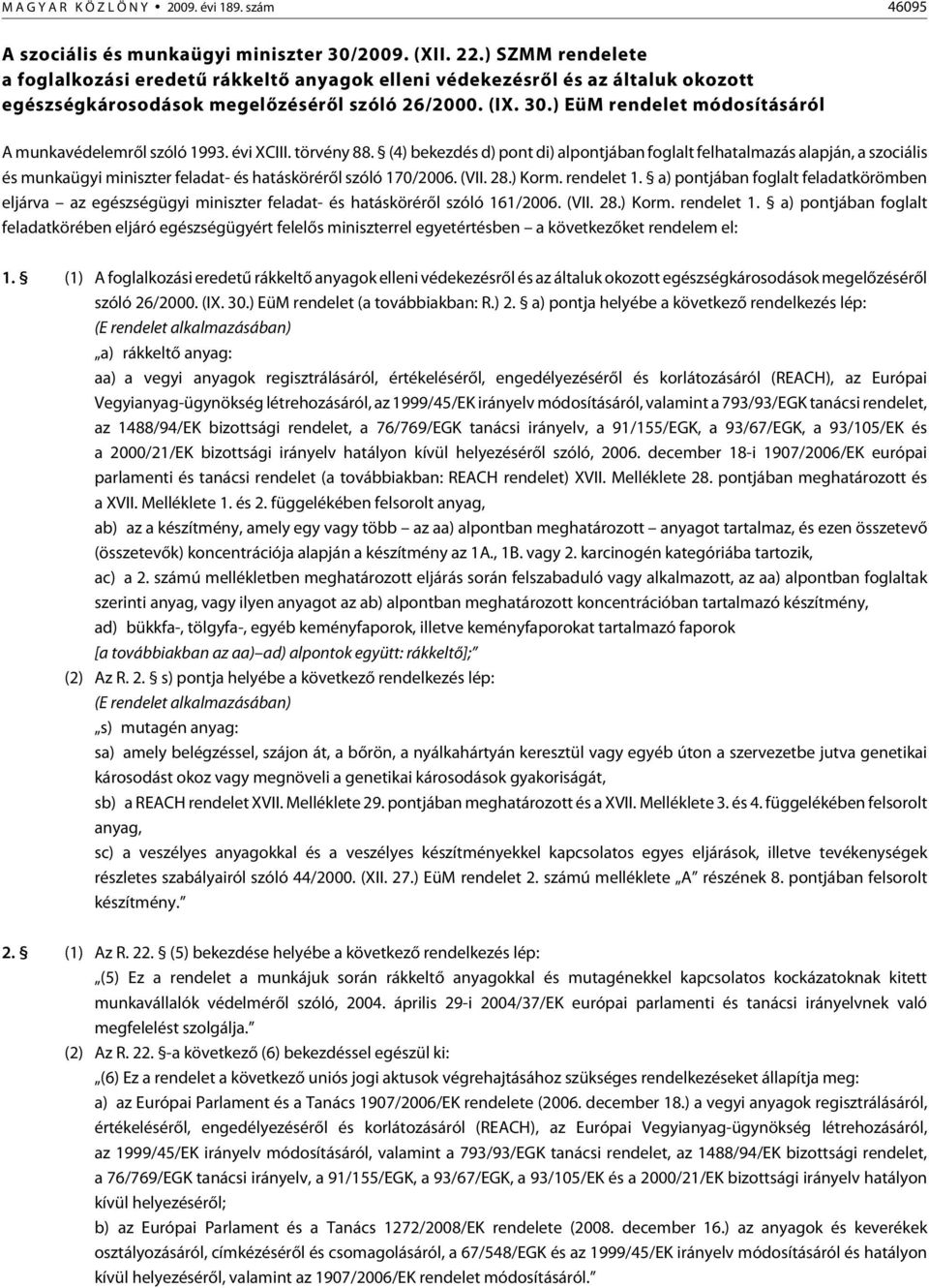 ) EüM rendelet módosításáról A munkavédelemrõl szóló 1993. évi XCIII. törvény 88.