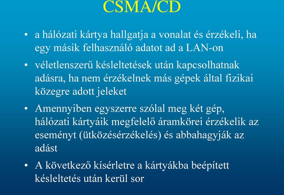 adott jeleket Amennyiben egyszerre szólal meg két gép, hálózati kártyáik megfelelő áramkörei érzékelik az