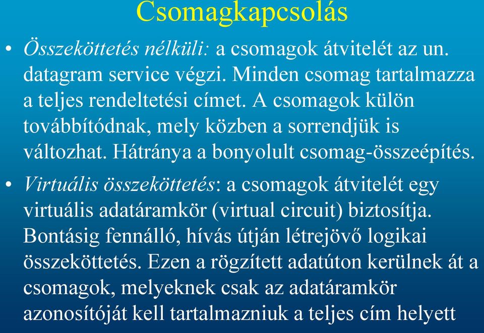 Hátránya a bonyolult csomag-összeépítés.