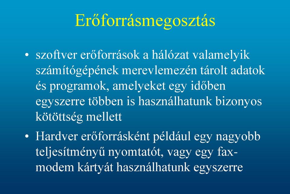 is használhatunk bizonyos kötöttség mellett Hardver erőforrásként például egy