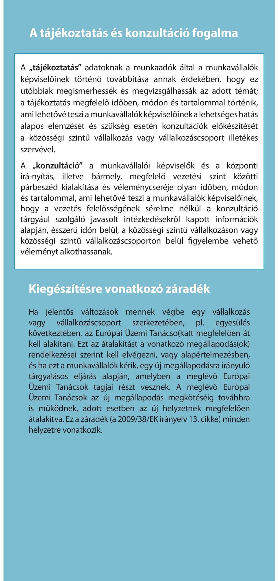 előkészítését a közösségi szintű vállalkozás vagy vállalkozáscsoport illetékes szervével.