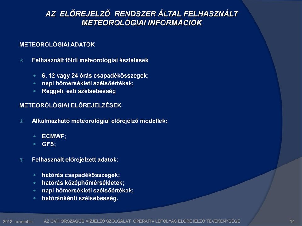 szélsebesség METEORÓLÓGIAI ELŐREJELZÉSEK Alkalmazható meteorológiai előrejelző modellek: ECMWF; GFS; Felhasznált