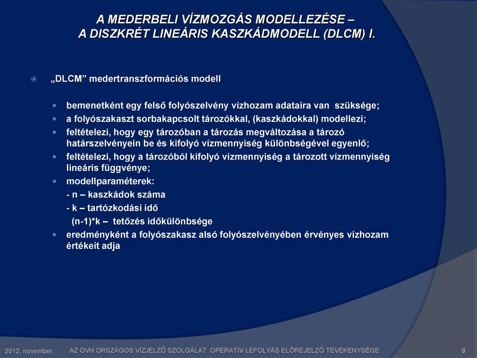 modellezi; feltételezi, hogy egy tározóban a tározás megváltozása a tározó határszelvényein be és kifolyó vízmennyiség különbségével egyenlő; feltételezi, hogy a