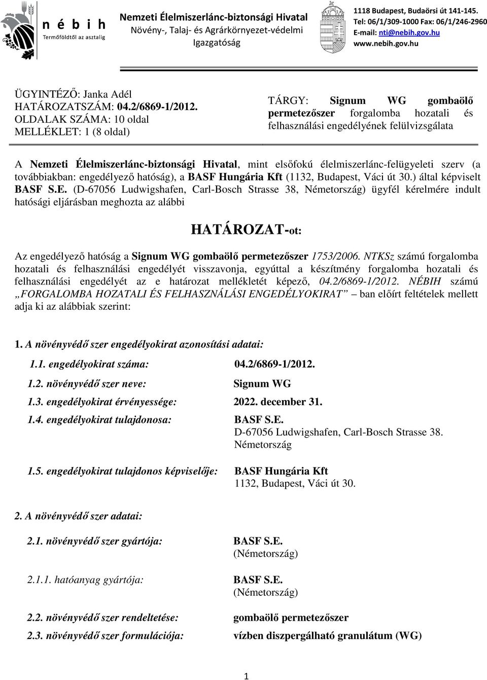 OLDALAK SZÁMA: 10 oldal MELLÉKLET: 1 (8 oldal) TÁRGY: Signum WG gombaölő permetezőszer forgalomba hozatali és felhasználási engedélyének felülvizsgálata A Nemzeti Élelmiszerlánc-biztonsági Hivatal,