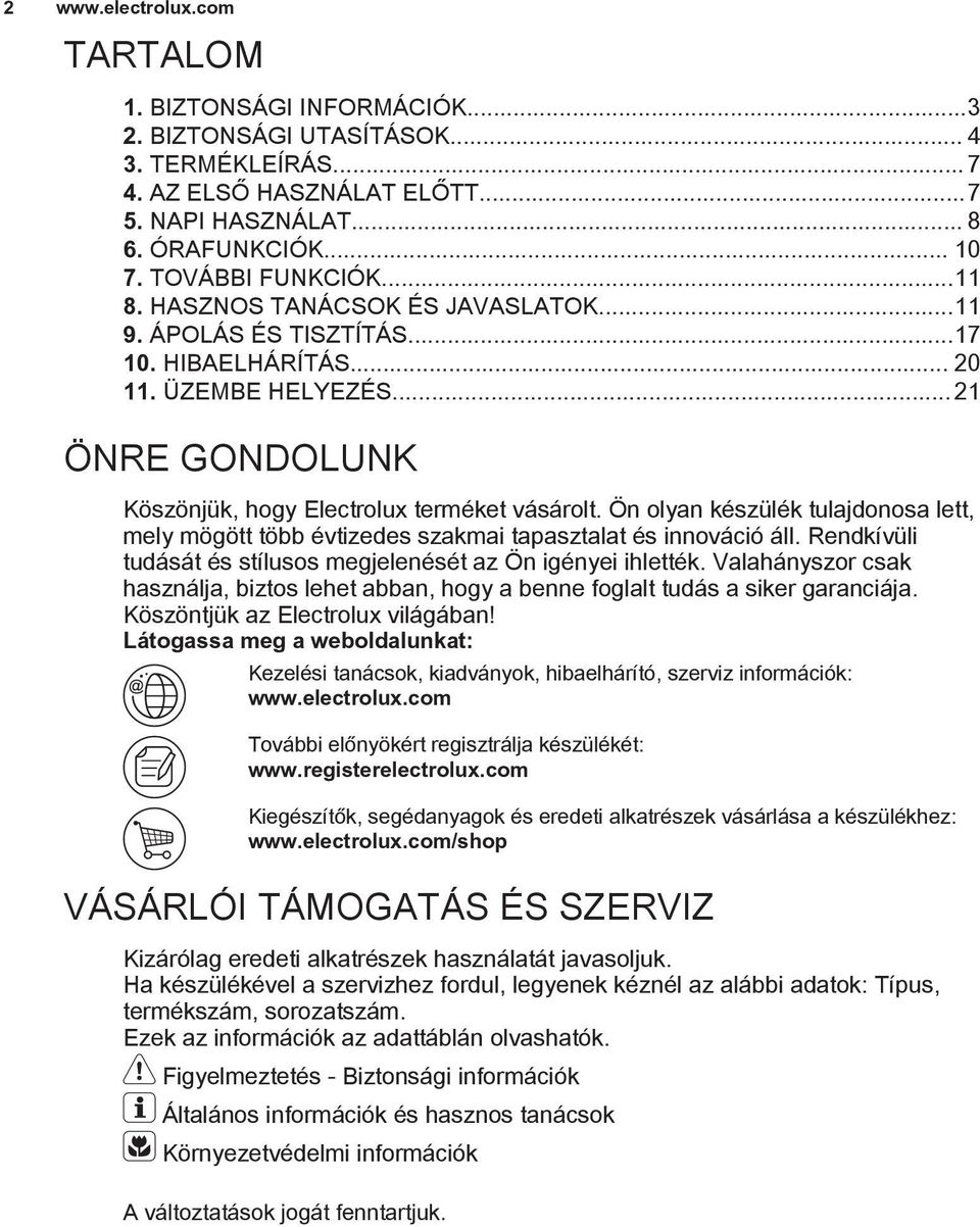 Ön olyan készülék tulajdonosa lett, mely mögött több évtizedes szakmai tapasztalat és innováció áll. Rendkívüli tudását és stílusos megjelenését az Ön igényei ihlették.