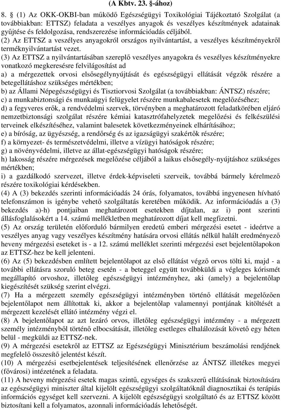 rendszerezése információadás céljából. (2) Az ETTSZ a veszélyes anyagokról országos nyilvántartást, a veszélyes készítményekrl terméknyilvántartást vezet.