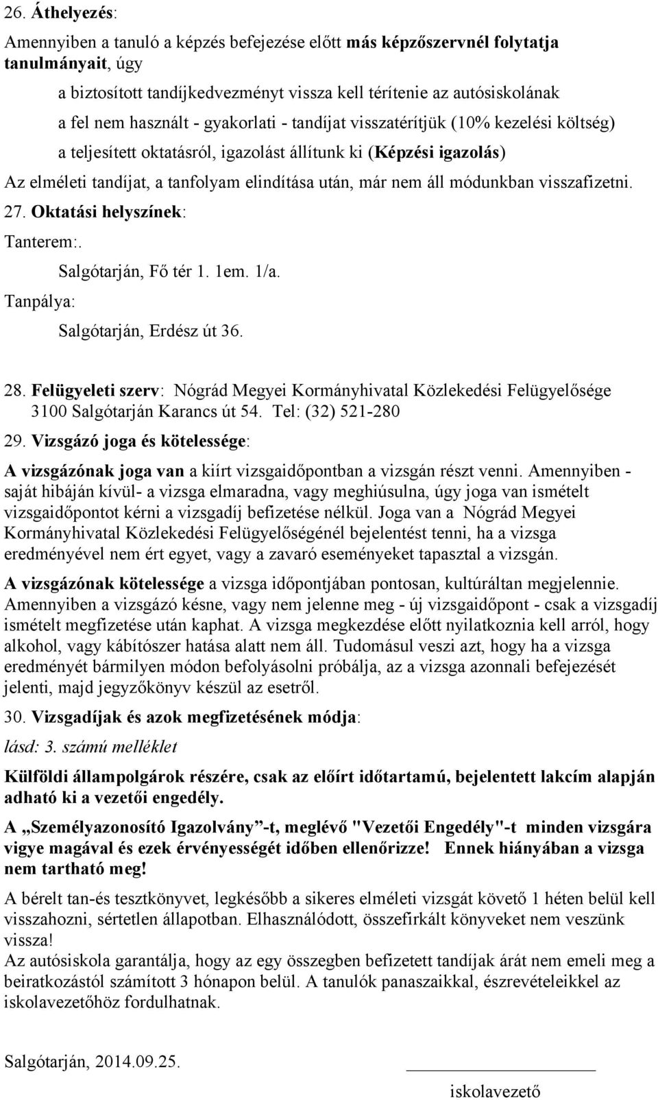 módunkban visszafizetni. 27. Oktatási helyszínek: Tanterem:. Tanpálya: Salgótarján, Fő tér 1. 1em. 1/a. Salgótarján, Erdész út 36. 28.