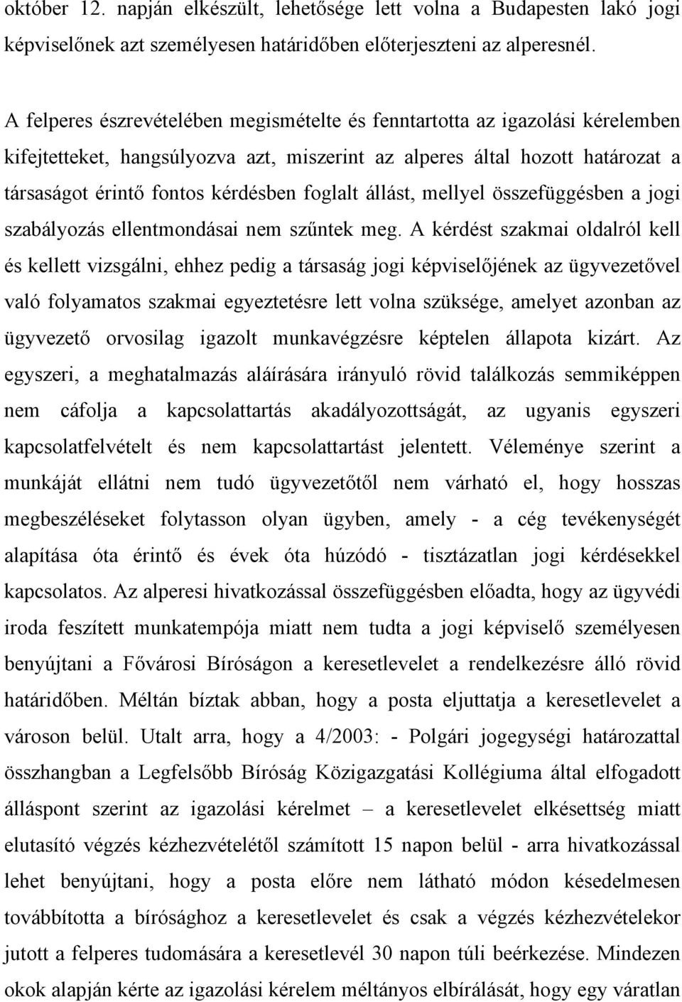 foglalt állást, mellyel összefüggésben a jogi szabályozás ellentmondásai nem szűntek meg.