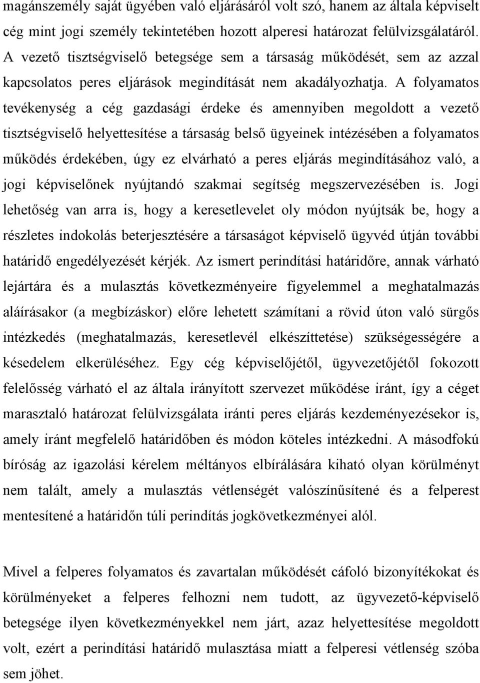 A folyamatos tevékenység a cég gazdasági érdeke és amennyiben megoldott a vezető tisztségviselő helyettesítése a társaság belső ügyeinek intézésében a folyamatos működés érdekében, úgy ez elvárható a