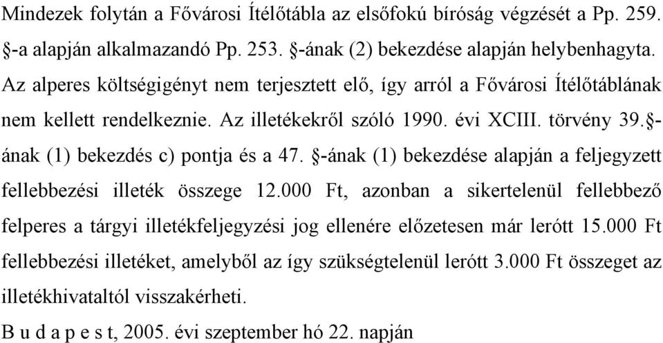 - ának (1) bekezdés c) pontja és a 47. -ának (1) bekezdése alapján a feljegyzett fellebbezési illeték összege 12.