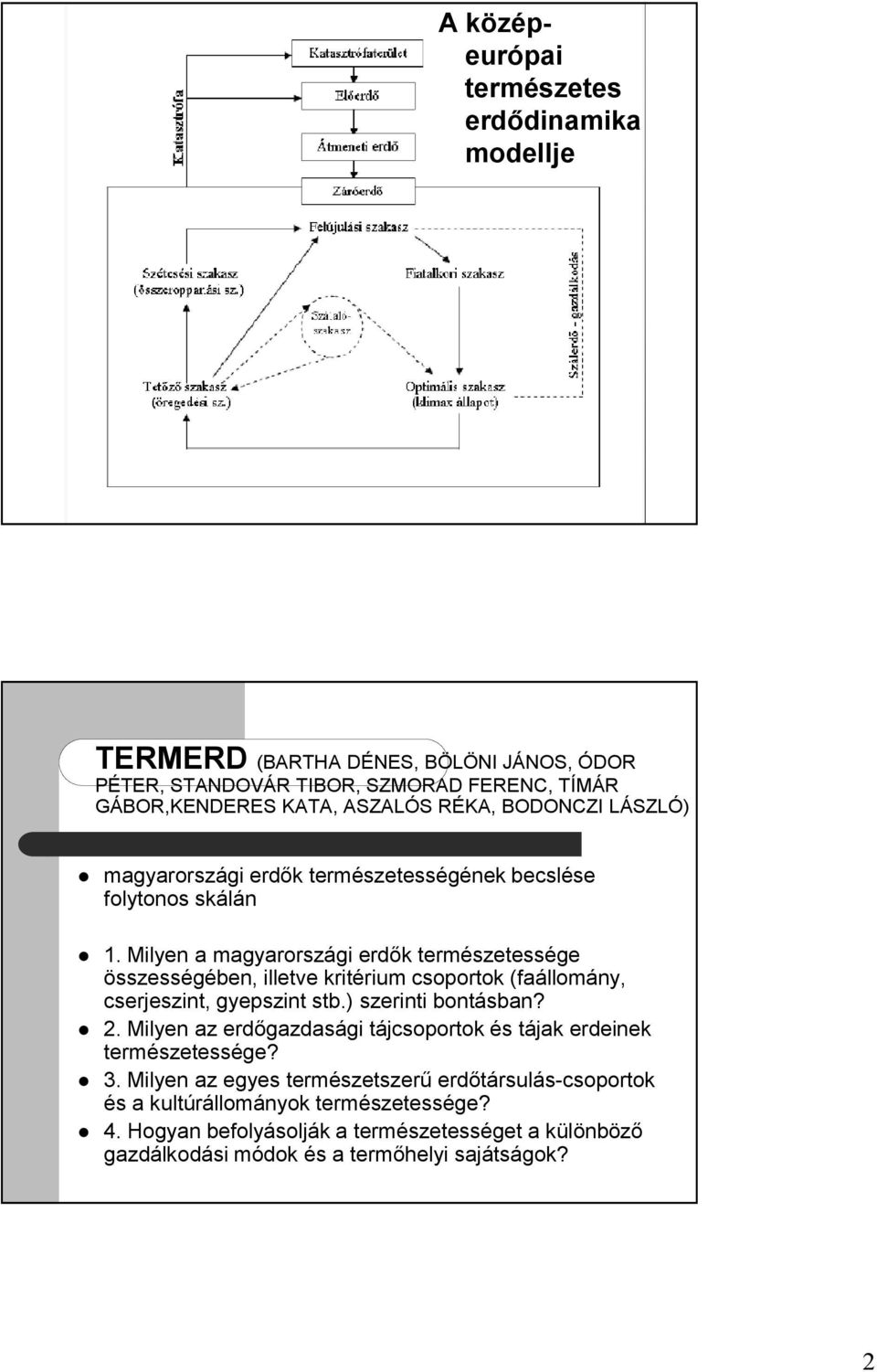 Milyen a magyarországi erdők természetessége összességében, illetve kritérium csoportok (faállomány, cserjeszint, gyepszint stb.) szerinti bontásban? 2.