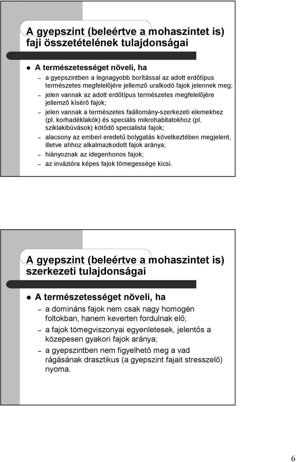 korhadéklakók) és speciális mikrohabitatokhoz (pl.