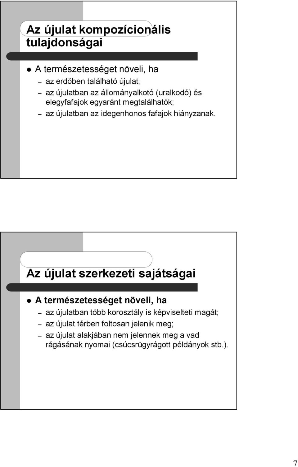 Az újulat szerkezeti sajátságai A természetességet növeli, ha az újulatban több korosztály is képviselteti magát; az