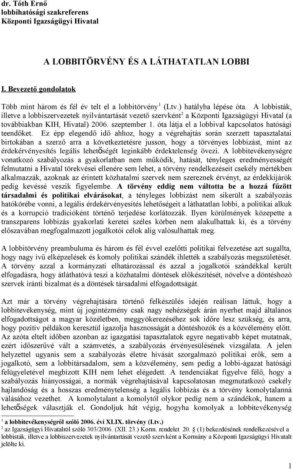 óta látja el a lobbival kapcsolatos hatósági teendőket.