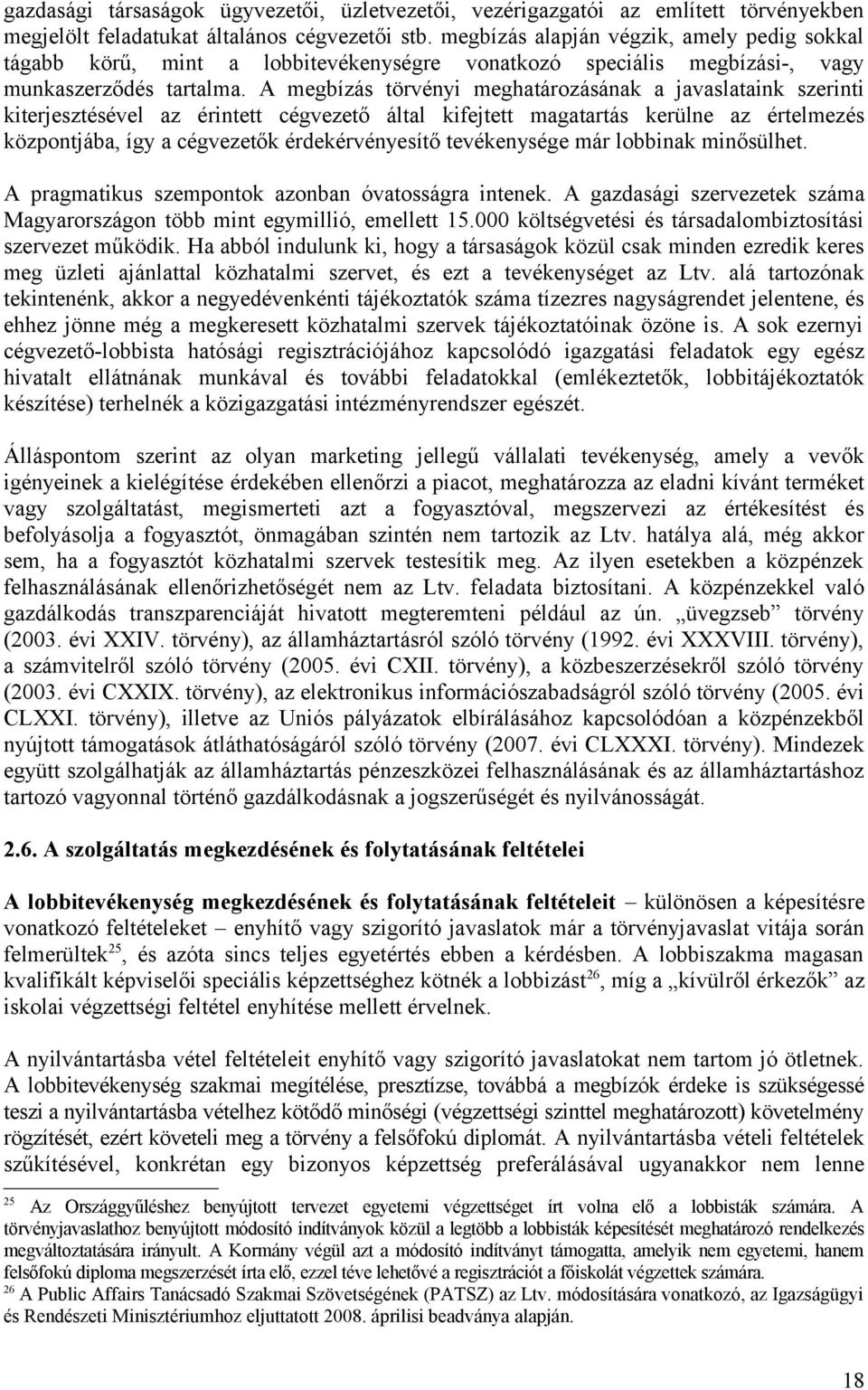A megbízás törvényi meghatározásának a javaslataink szerinti kiterjesztésével az érintett cégvezető által kifejtett magatartás kerülne az értelmezés központjába, így a cégvezetők érdekérvényesítő