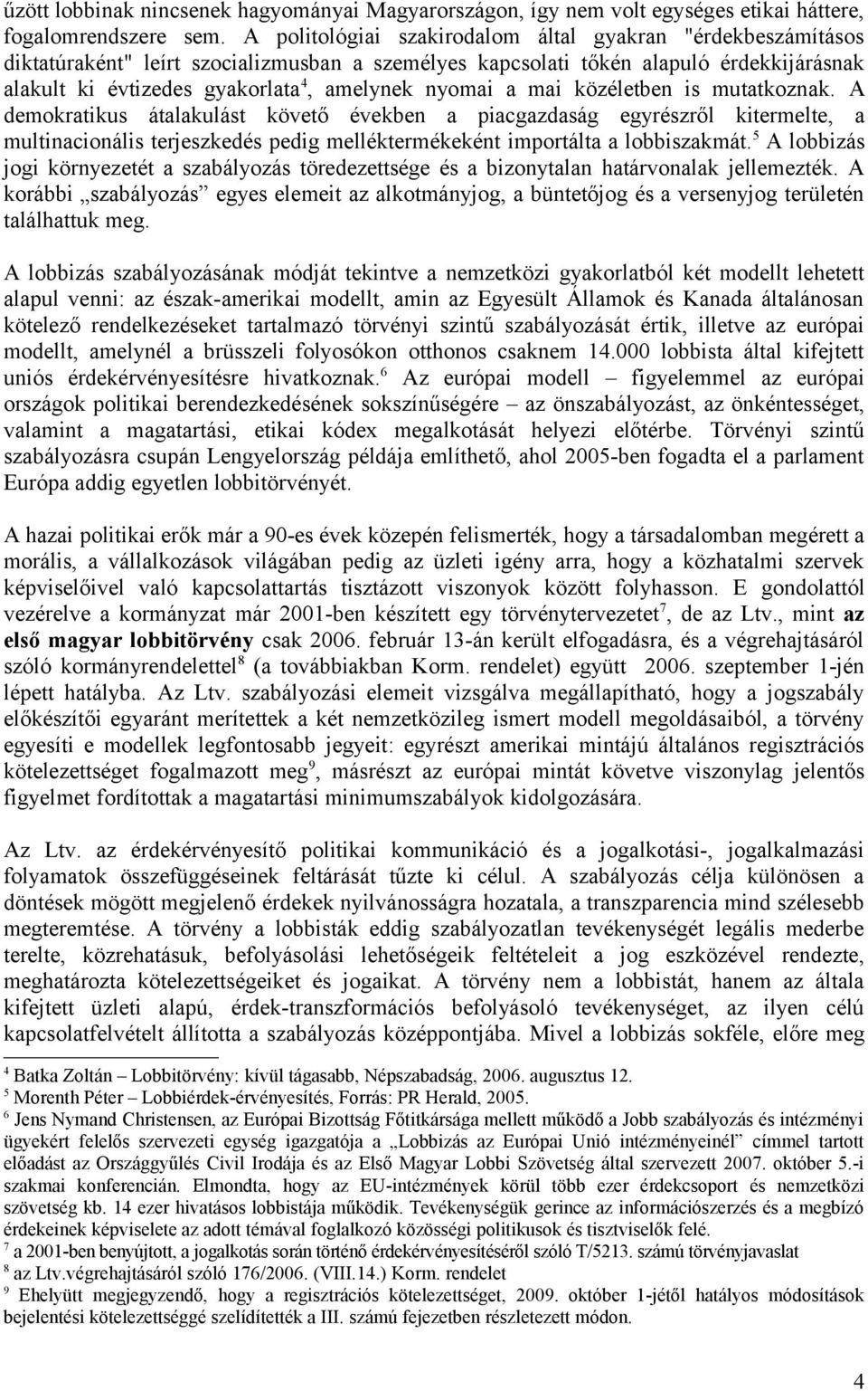 nyomai a mai közéletben is mutatkoznak.