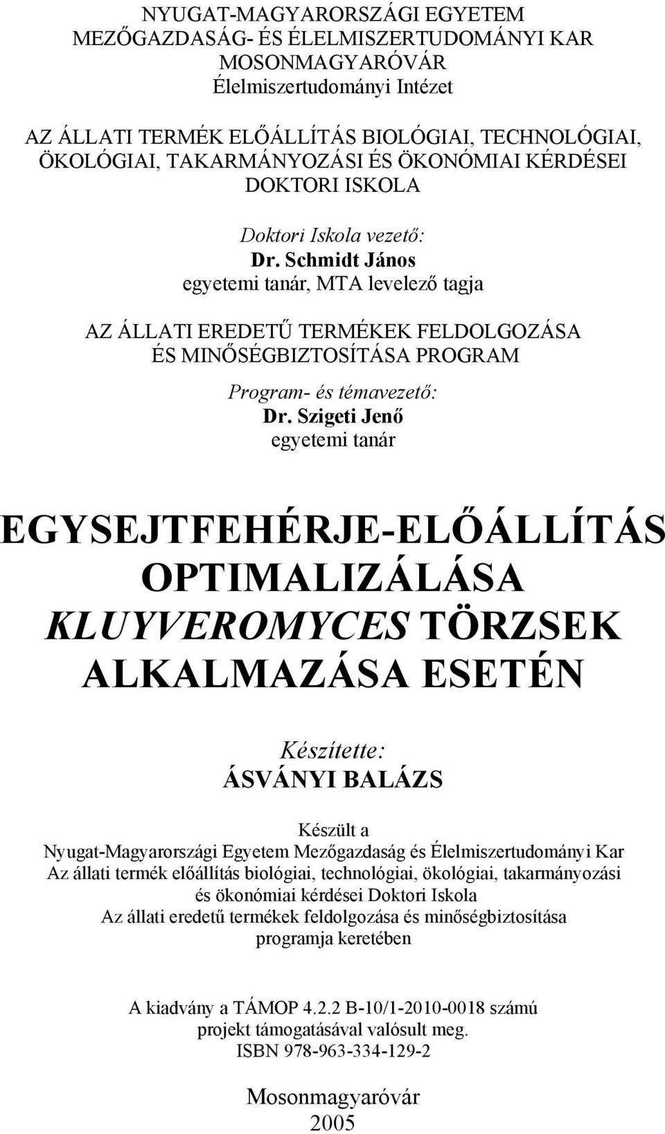 Schmidt János egyetemi tanár, MTA levelező tagja AZ ÁLLATI EREDETŰ TERMÉKEK FELDOLGOZÁSA ÉS MINŐSÉGBIZTOSÍTÁSA PROGRAM Program- és témavezető: Dr.