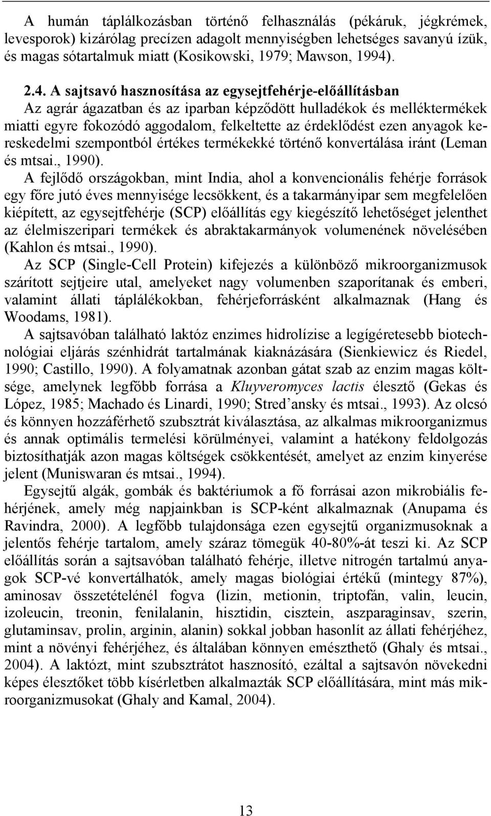 ezen anyagok kereskedelmi szempontból értékes termékekké történő konvertálása iránt (Leman és mtsai., 1990).