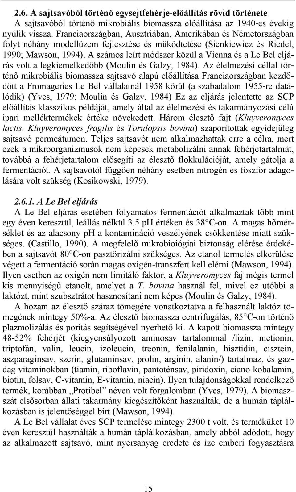 A számos leírt módszer közül a Vienna és a Le Bel eljárás volt a legkiemelkedőbb (Moulin és Galzy, 1984).