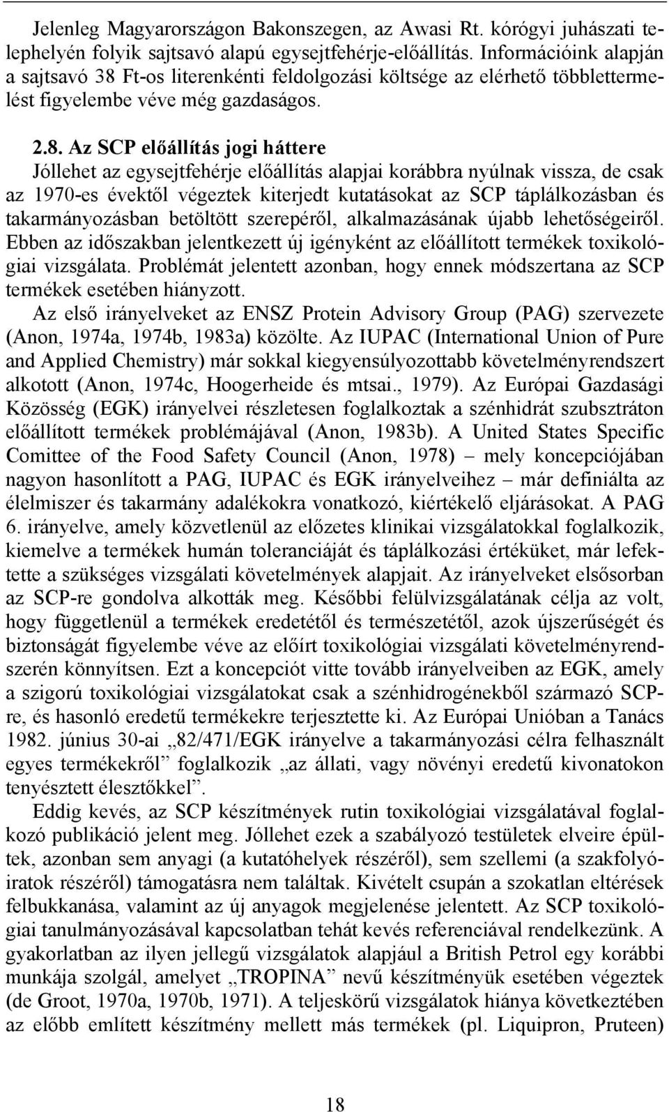 Ft-os literenkénti feldolgozási költsége az elérhető többlettermelést figyelembe véve még gazdaságos. 2.8.