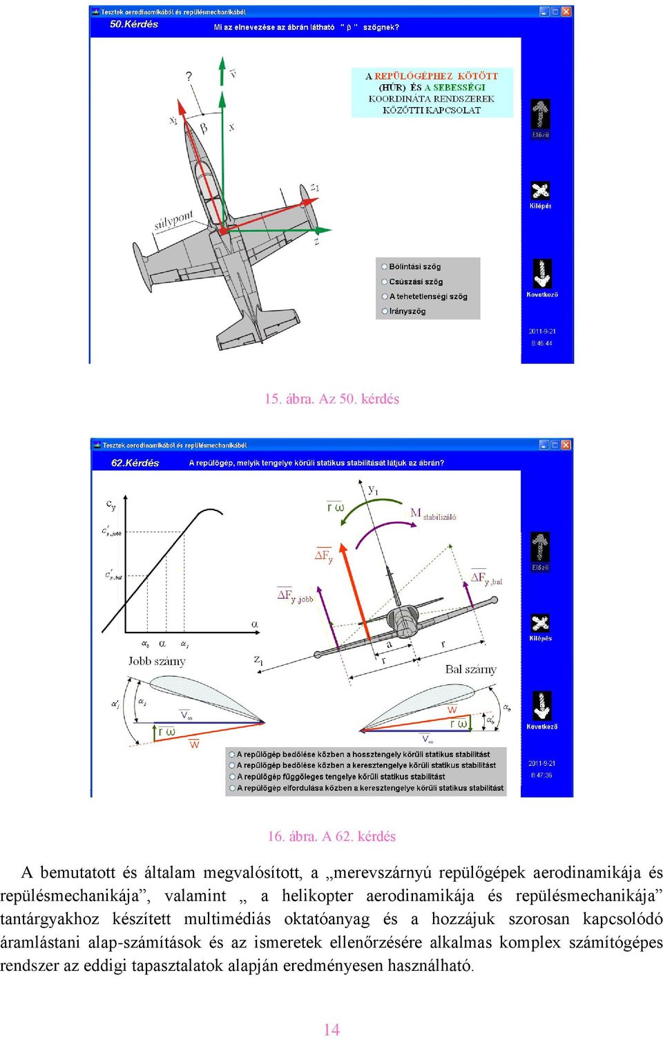 valamint a helikopter aerodinamikája és repülésmechanikája tantárgyakhoz készített multimédiás oktatóanyag és a