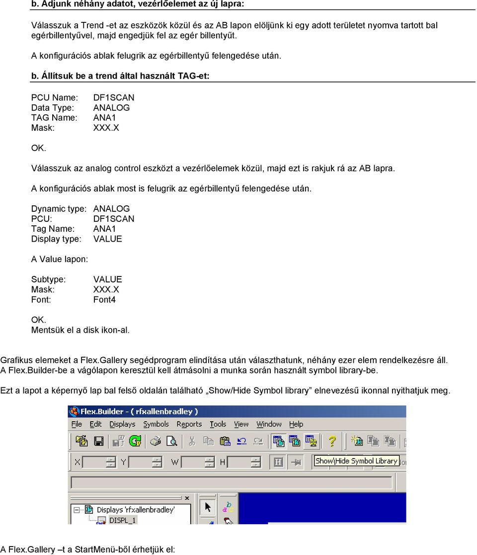 Válasszuk az analog control eszközt a vezérlőelemek közül, majd ezt is rakjuk rá az AB lapra. A konfigurációs ablak most is felugrik az egérbillentyű felengedése után.