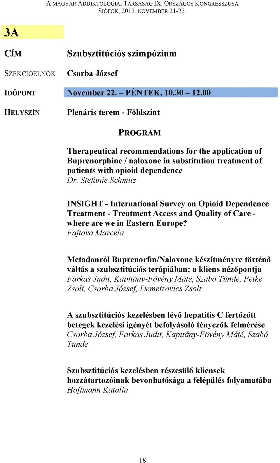 Stefanie Schmitz INSIGHT - International Survey on Opioid Dependence Treatment - Treatment Access and Quality of Care - where are we in Eastern Europe?