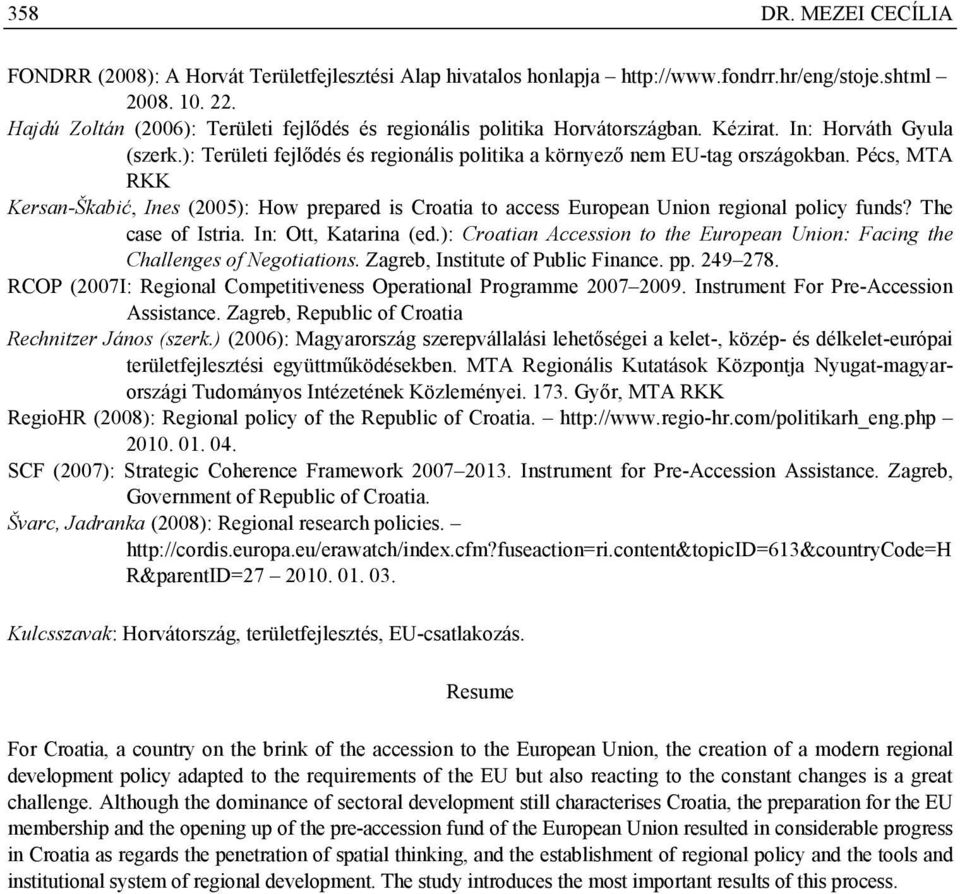 Pécs, MTA RKK Kersan-Škabić, Ines (2005): How prepared is Croatia to access European Union regional policy funds? The case of Istria. In: Ott, Katarina (ed.