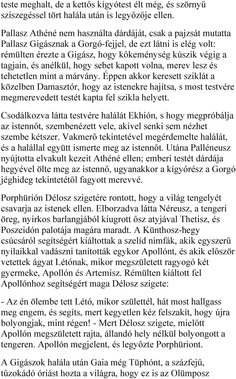 anélkül, hogy sebet kapott volna, merev lesz és tehetetlen mint a márvány.