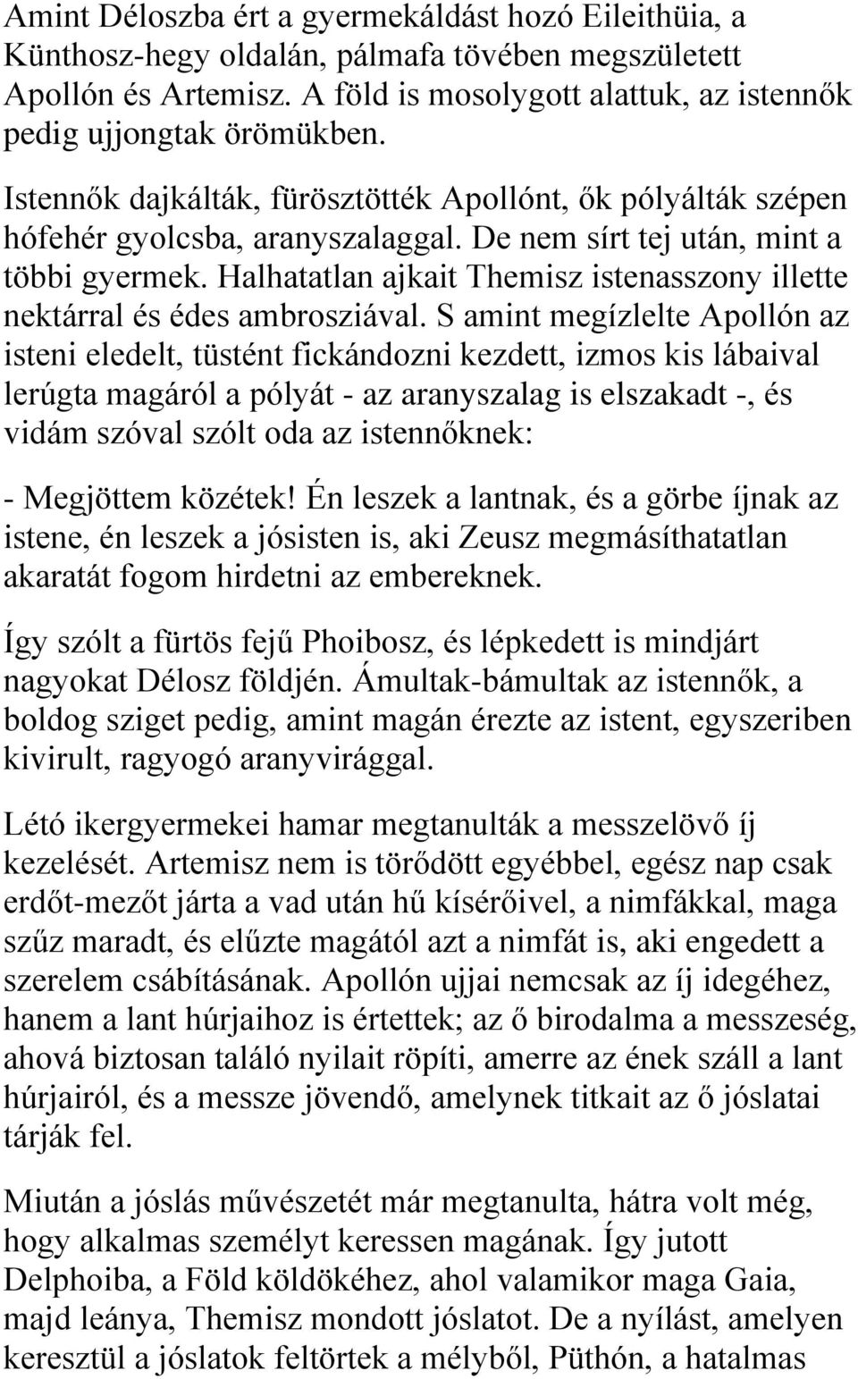 Halhatatlan ajkait Themisz istenasszony illette nektárral és édes ambrosziával.