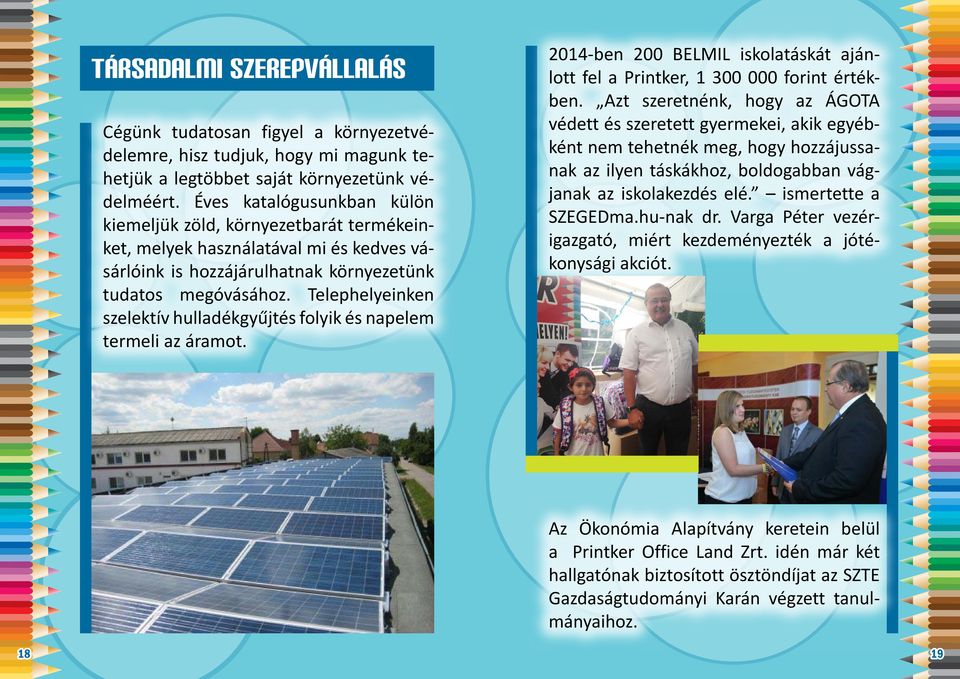 Telephelyeinken szelektív hulladékgyűjtés folyik és napelem termeli az áramot. 2014-ben 200 BELMIL iskolatáskát ajánlott fel a Printker, 1 300 000 forint értékben.