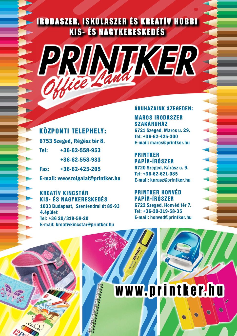 Tel: +36-62-558-953 +36-62-558-933 Fax: +36-62-425-205 E-mail: vevoszolgalat@printker.hu kreatív kincstár kis- és nagykereske dés 1033 Budapest, Szentendrei út 89-93 4.