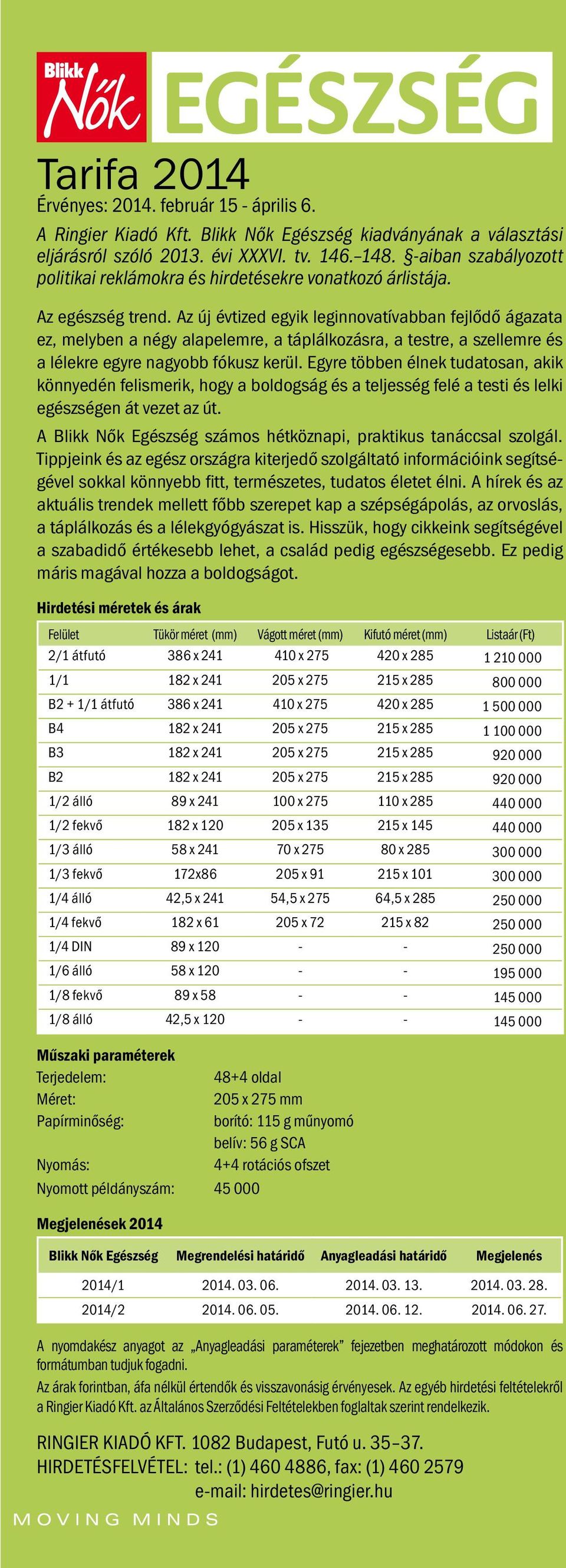 Az új évtized egyik leginnovatívabban fejlődő ágazata ez, melyben a négy alapelemre, a táplálkozásra, a testre, a szellemre és a lélekre egyre nagyobb fókusz kerül.