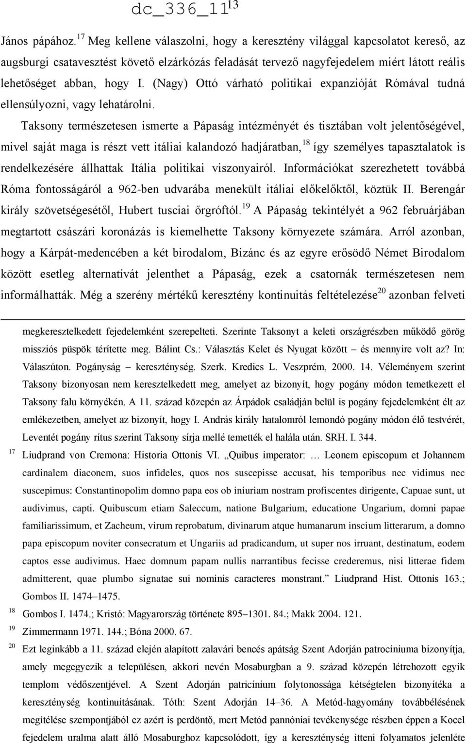 (Nagy) Ottó várható politikai expanzióját Rómával tudná ellensúlyozni, vagy lehatárolni.