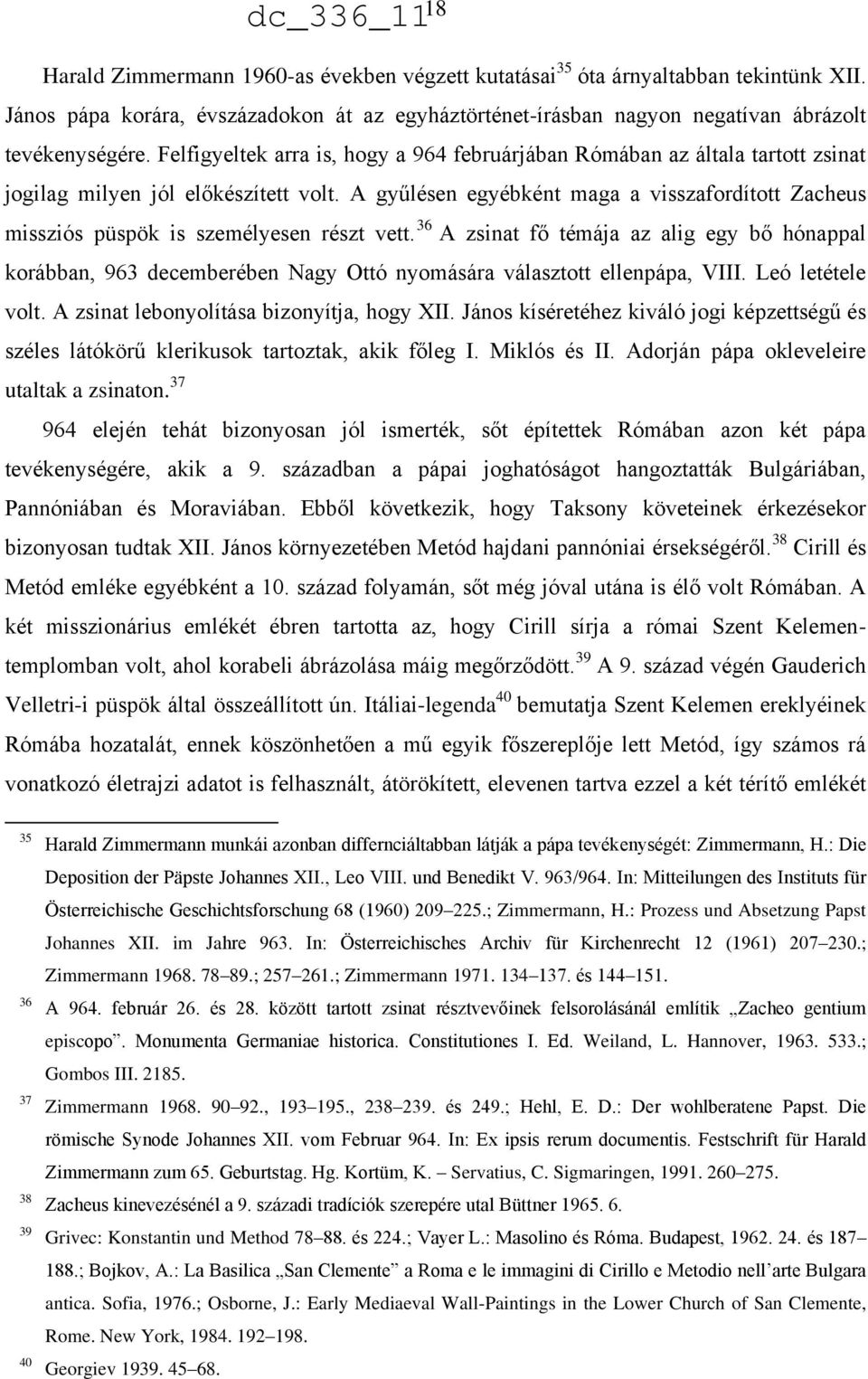 A gyűlésen egyébként maga a visszafordított Zacheus missziós püspök is személyesen részt vett.