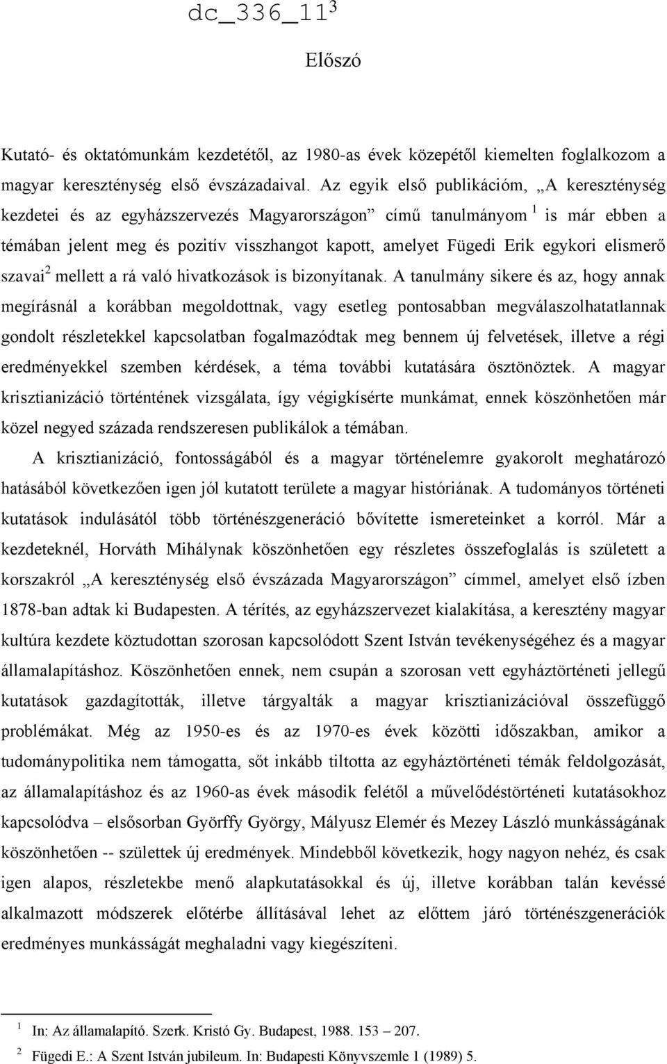 egykori elismerő szavai 2 mellett a rá való hivatkozások is bizonyítanak.