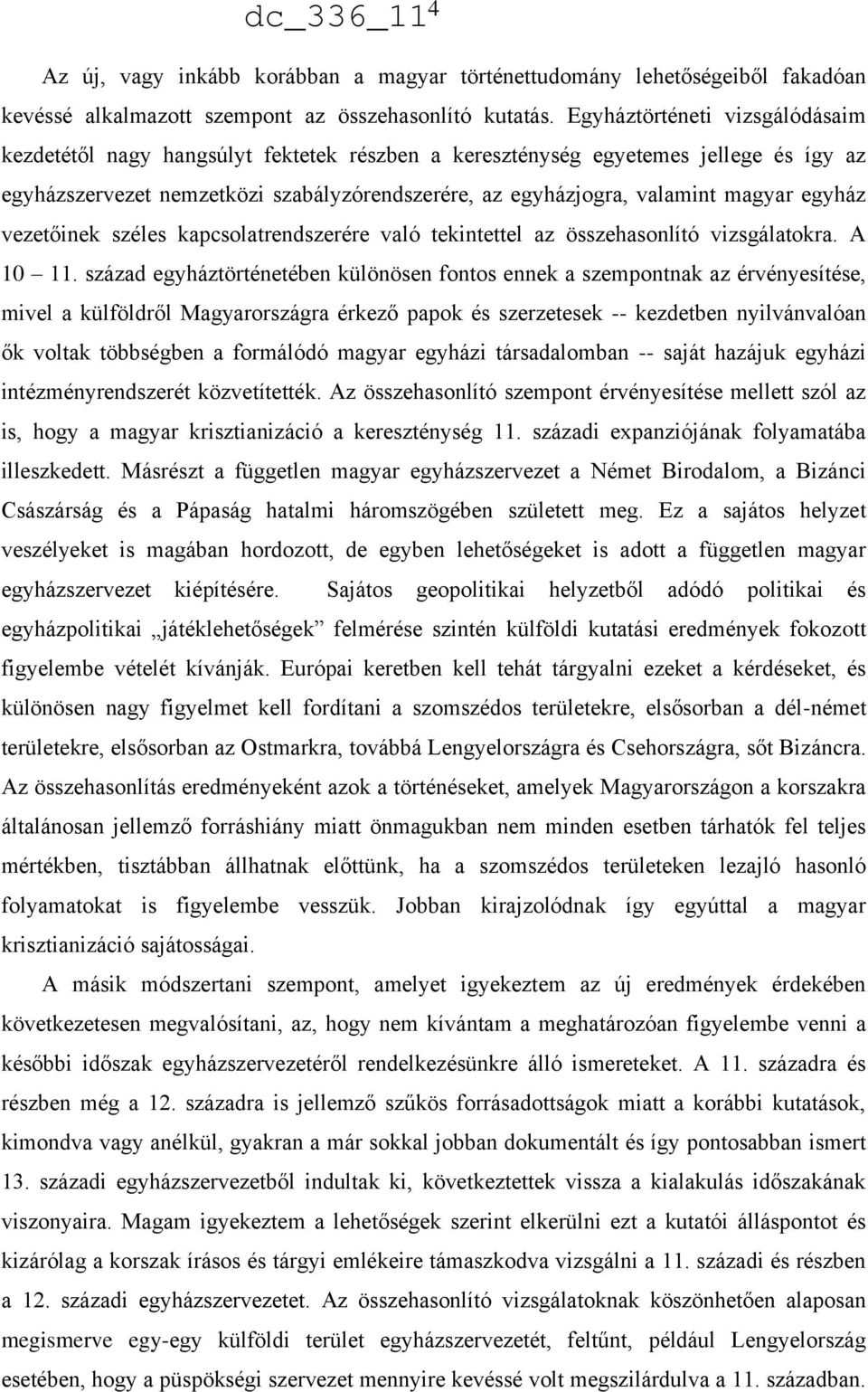 egyház vezetőinek széles kapcsolatrendszerére való tekintettel az összehasonlító vizsgálatokra. A 10 11.