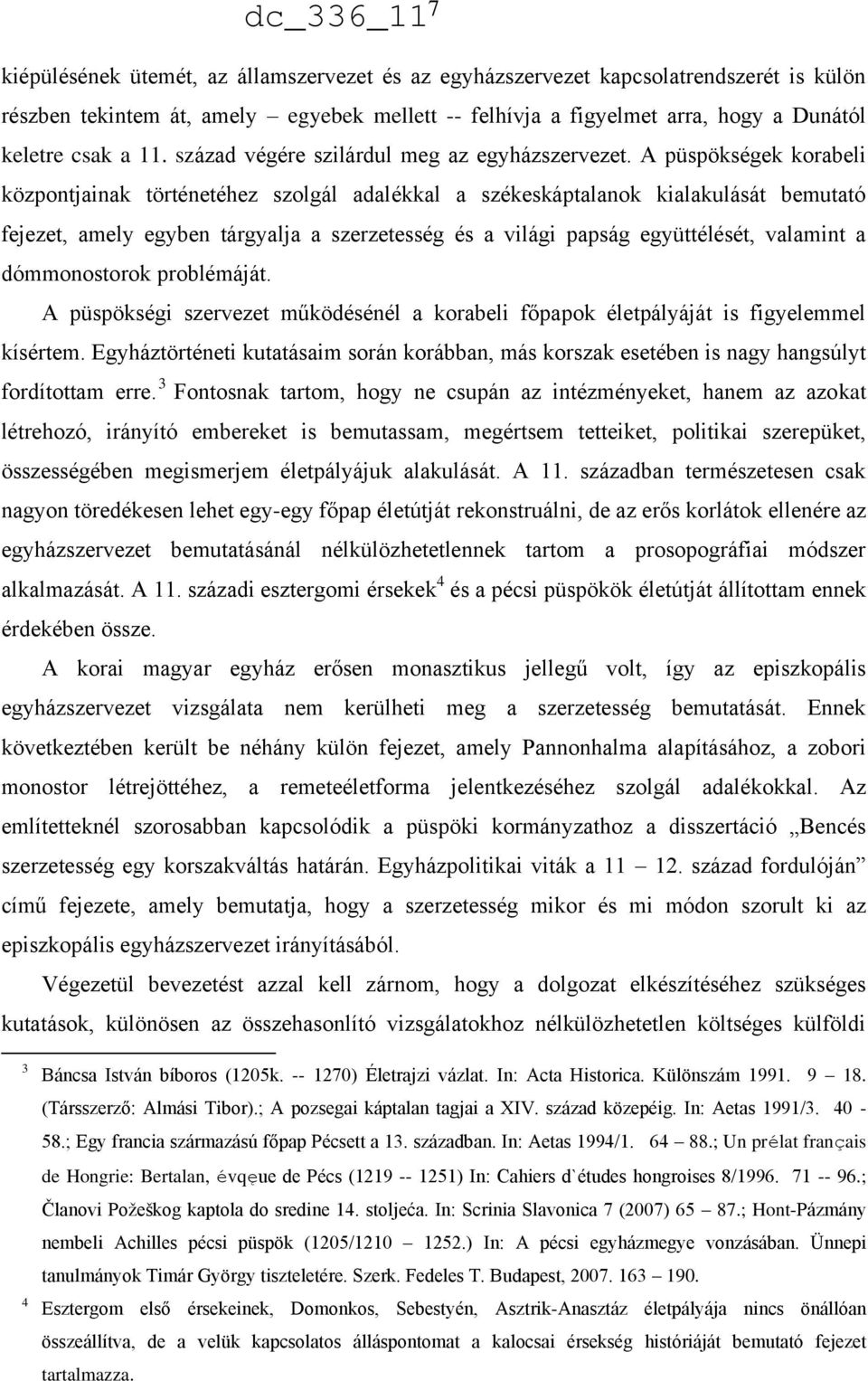 A püspökségek korabeli központjainak történetéhez szolgál adalékkal a székeskáptalanok kialakulását bemutató fejezet, amely egyben tárgyalja a szerzetesség és a világi papság együttélését, valamint a