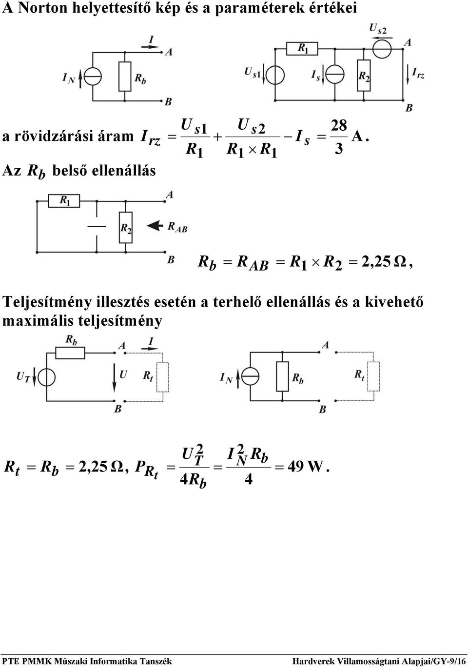 1 1 1 3 Az első ellenállás = AB = 1 2 = 2,25 Ω, Teljesítmény illesztés esetén a