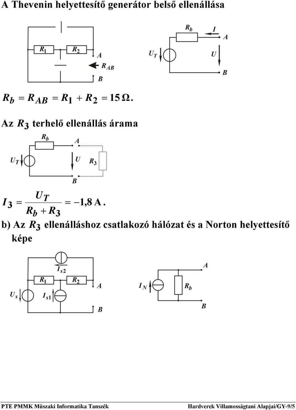Az 3 terhelő ellenállás árama I 3 = T = + 3 1,8 A.