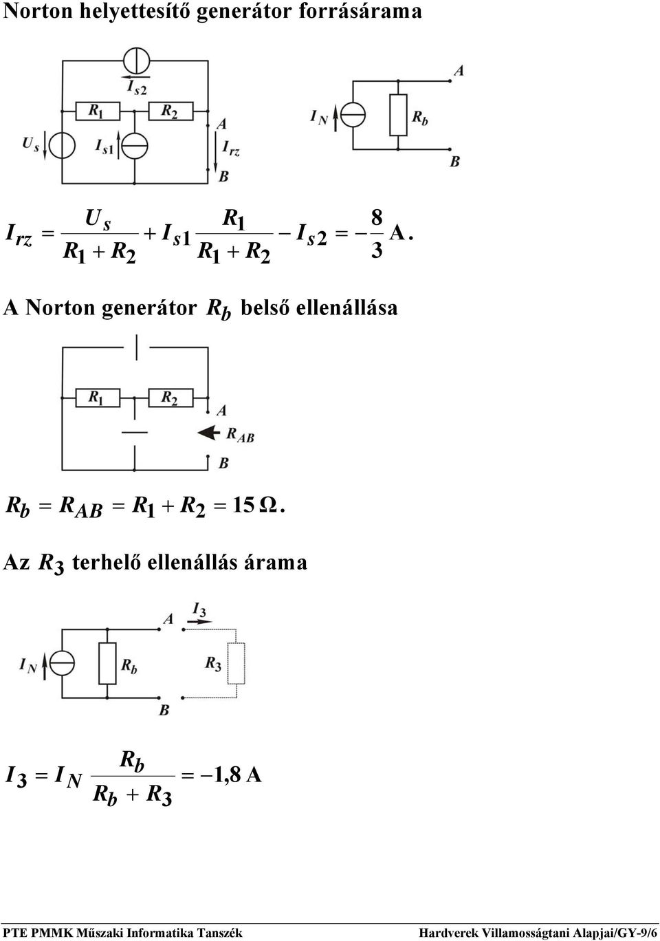 A Norton generátor első ellenállása = AB = 1 + 2 = 15 Ω.