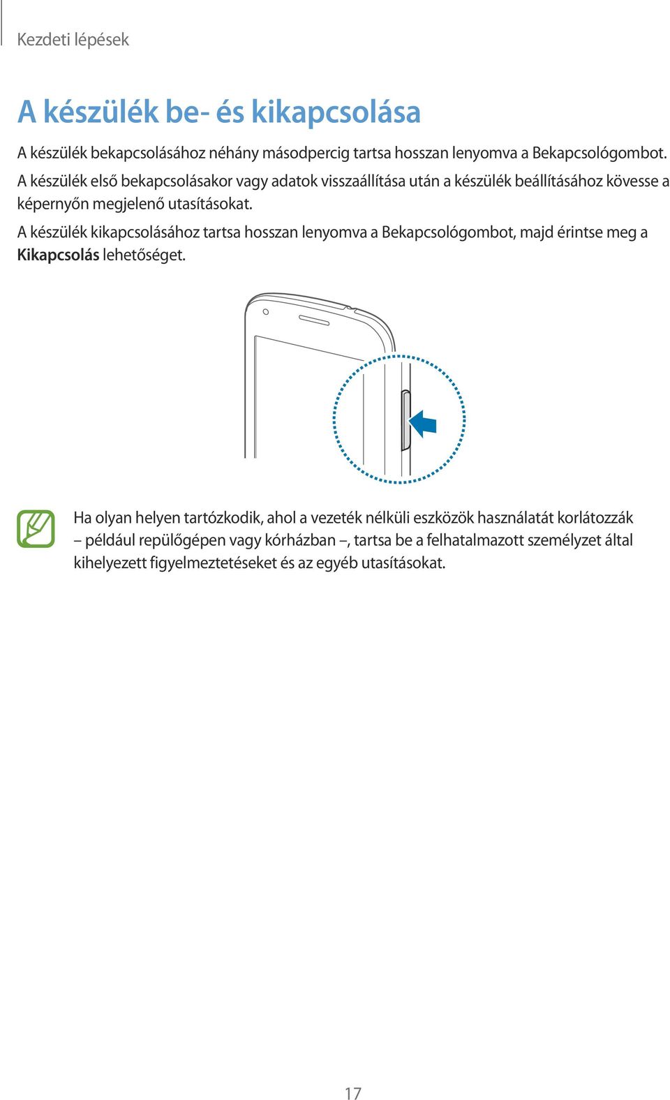 A készülék kikapcsolásához tartsa hosszan lenyomva a Bekapcsológombot, majd érintse meg a Kikapcsolás lehetőséget.