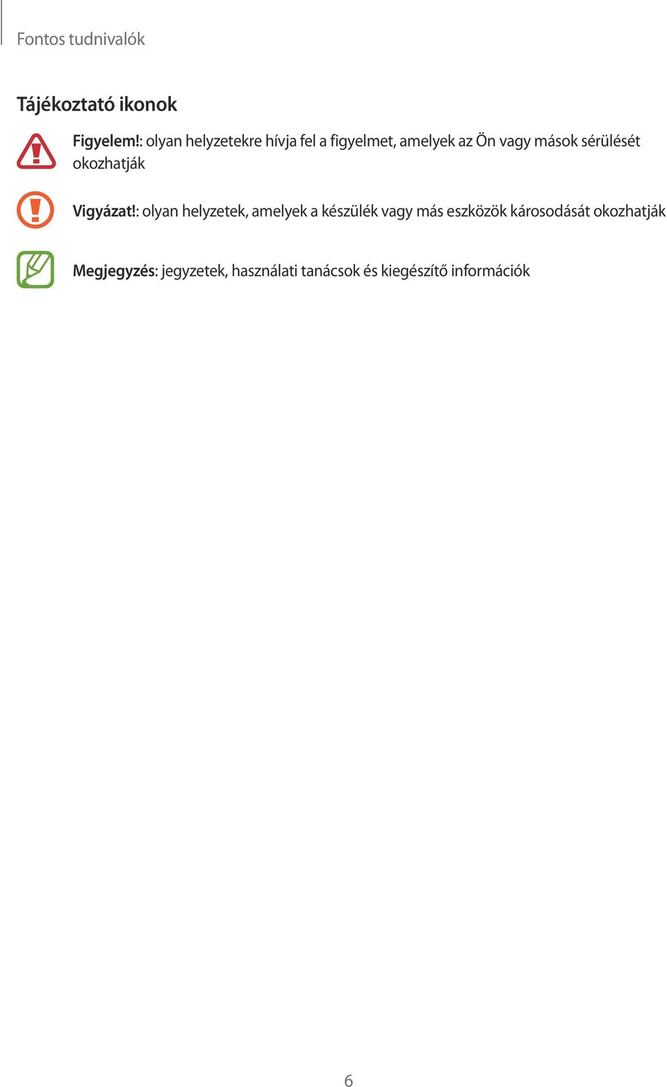 sérülését okozhatják Vigyázat!